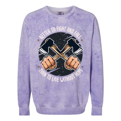 Better To Fight Than To Live Without Hope Tool Axe Gift Colorblast Crewneck Sweatshirt