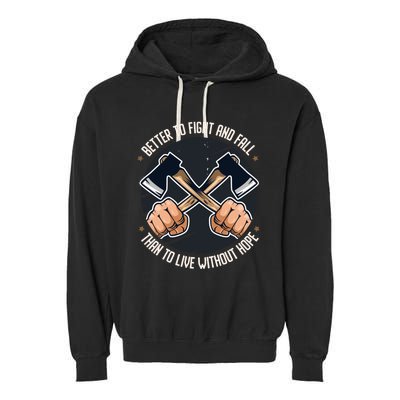 Better To Fight Than To Live Without Hope Tool Axe Gift Garment-Dyed Fleece Hoodie