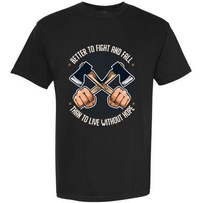 Better To Fight Than To Live Without Hope Tool Axe Gift Garment-Dyed Heavyweight T-Shirt