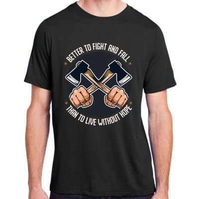 Better To Fight Than To Live Without Hope Tool Axe Gift Adult ChromaSoft Performance T-Shirt