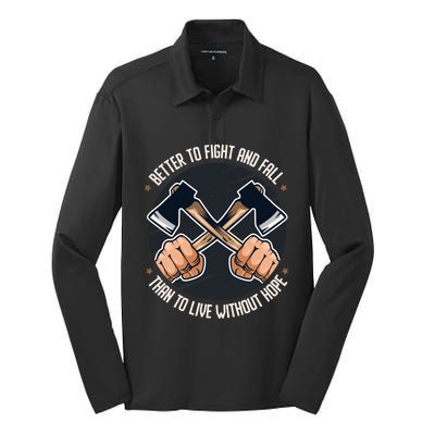 Better To Fight Than To Live Without Hope Tool Axe Gift Silk Touch Performance Long Sleeve Polo