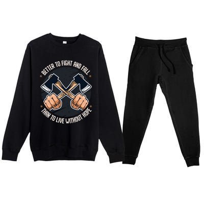 Better To Fight Than To Live Without Hope Tool Axe Gift Premium Crewneck Sweatsuit Set