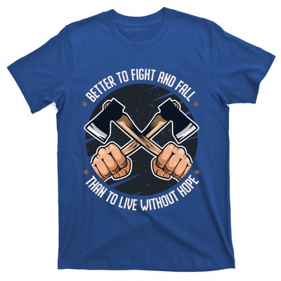 Better To Fight Than To Live Without Hope Tool Axe Gift T-Shirt