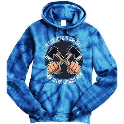 Better To Fight Than To Live Without Hope Tool Axe Gift Tie Dye Hoodie