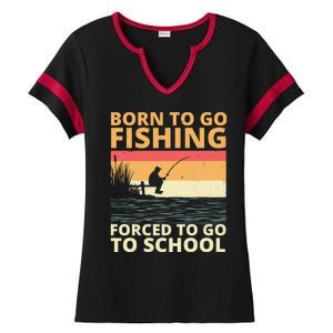 Born To Go Fishing Forced To Go To School Funny Ladies Halftime Notch Neck Tee