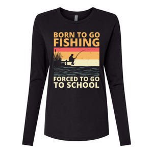 Born To Go Fishing Forced To Go To School Funny Womens Cotton Relaxed Long Sleeve T-Shirt