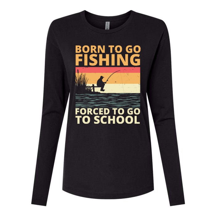 Born To Go Fishing Forced To Go To School Funny Womens Cotton Relaxed Long Sleeve T-Shirt