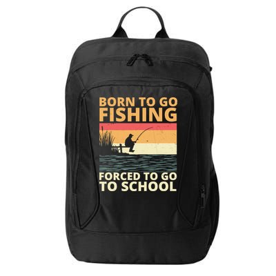 Born To Go Fishing Forced To Go To School Funny City Backpack