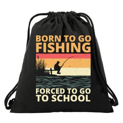 Born To Go Fishing Forced To Go To School Funny Drawstring Bag