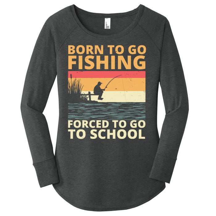 Born To Go Fishing Forced To Go To School Funny Women's Perfect Tri Tunic Long Sleeve Shirt