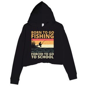 Born To Go Fishing Forced To Go To School Funny Crop Fleece Hoodie