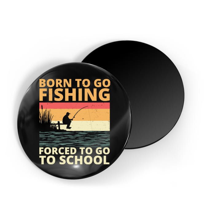 Born To Go Fishing Forced To Go To School Funny Magnet