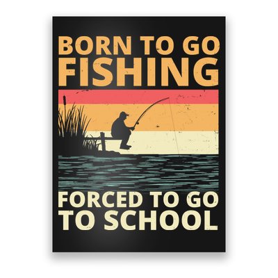 Born To Go Fishing Forced To Go To School Funny Poster