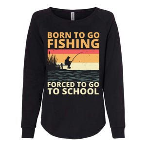 Born To Go Fishing Forced To Go To School Funny Womens California Wash Sweatshirt