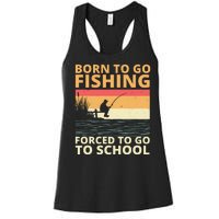 Born To Go Fishing Forced To Go To School Funny Women's Racerback Tank