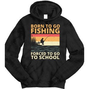 Born To Go Fishing Forced To Go To School Funny Tie Dye Hoodie