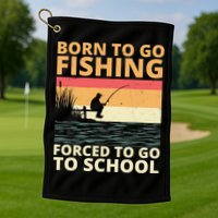 Born To Go Fishing Forced To Go To School Funny Golf Towel
