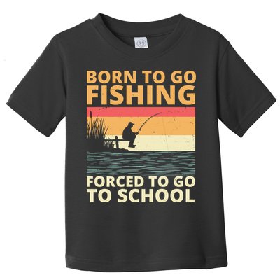 Born To Go Fishing Forced To Go To School Funny Toddler T-Shirt