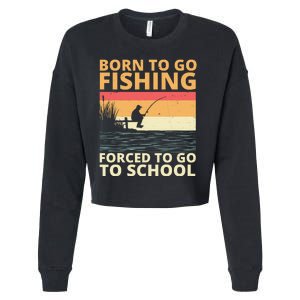 Born To Go Fishing Forced To Go To School Funny Cropped Pullover Crew