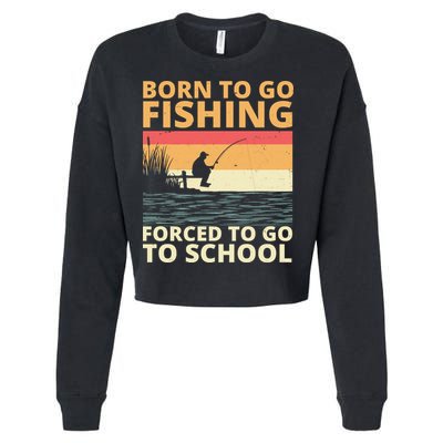 Born To Go Fishing Forced To Go To School Funny Cropped Pullover Crew
