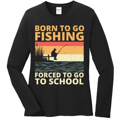 Born To Go Fishing Forced To Go To School Funny Ladies Long Sleeve Shirt