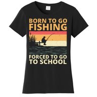 Born To Go Fishing Forced To Go To School Funny Women's T-Shirt