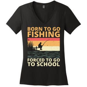 Born To Go Fishing Forced To Go To School Funny Women's V-Neck T-Shirt