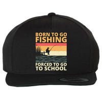 Born To Go Fishing Forced To Go To School Funny Wool Snapback Cap