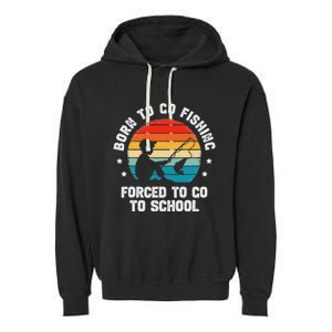 Born To Go Fishing Forced School Funny Fiching Garment-Dyed Fleece Hoodie