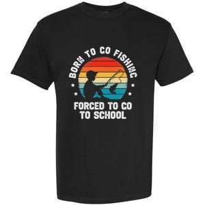 Born To Go Fishing Forced School Funny Fiching Garment-Dyed Heavyweight T-Shirt