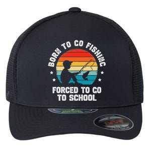 Born To Go Fishing Forced School Funny Fiching Flexfit Unipanel Trucker Cap