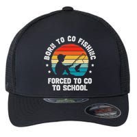 Born To Go Fishing Forced School Funny Fiching Flexfit Unipanel Trucker Cap