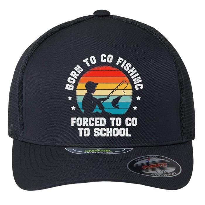 Born To Go Fishing Forced School Funny Fiching Flexfit Unipanel Trucker Cap