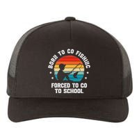 Born To Go Fishing Forced School Funny Fiching Yupoong Adult 5-Panel Trucker Hat