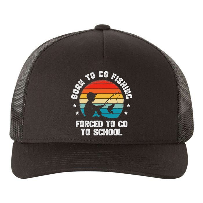 Born To Go Fishing Forced School Funny Fiching Yupoong Adult 5-Panel Trucker Hat