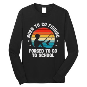 Born To Go Fishing Forced School Funny Fiching Long Sleeve Shirt