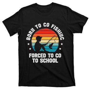 Born To Go Fishing Forced School Funny Fiching T-Shirt