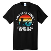 Born To Go Fishing Forced School Funny Fiching Tall T-Shirt