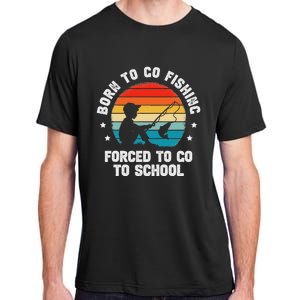 Born To Go Fishing Forced School Funny Fiching Adult ChromaSoft Performance T-Shirt