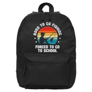 Born To Go Fishing Forced School Funny Fiching 16 in Basic Backpack