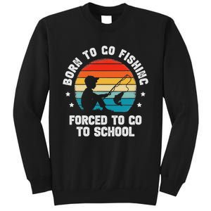 Born To Go Fishing Forced School Funny Fiching Tall Sweatshirt