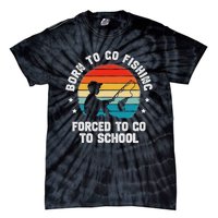 Born To Go Fishing Forced School Funny Fiching Tie-Dye T-Shirt