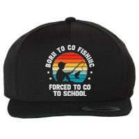 Born To Go Fishing Forced School Funny Fiching Wool Snapback Cap