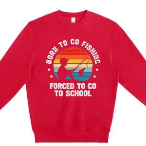 Born To Go Fishing Forced School Funny Fiching Premium Crewneck Sweatshirt