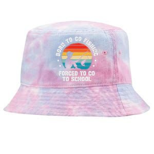 Born To Go Fishing Forced School Funny Fiching Tie-Dyed Bucket Hat