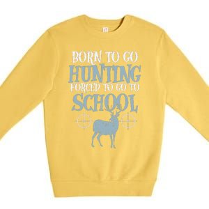 Born To Go Hunting Forced School Funny Hunter Boy Premium Crewneck Sweatshirt