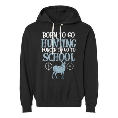 Born To Go Hunting Forced School Funny Hunter Boy Garment-Dyed Fleece Hoodie