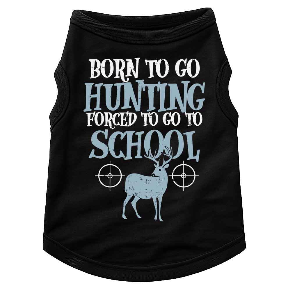 Born To Go Hunting Forced School Funny Hunter Boy Doggie Tank
