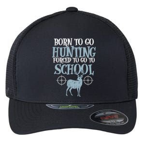 Born To Go Hunting Forced School Funny Hunter Boy Flexfit Unipanel Trucker Cap