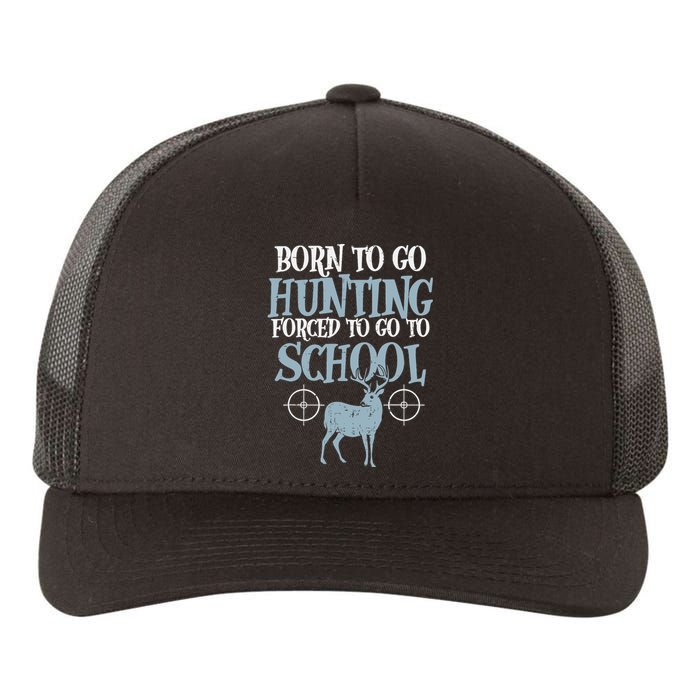 Born To Go Hunting Forced School Funny Hunter Boy Yupoong Adult 5-Panel Trucker Hat